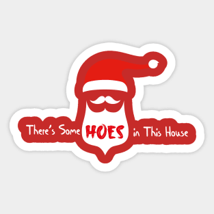 There's Some Hoes in This House Sticker